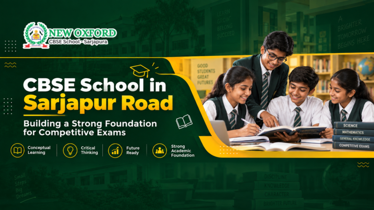 CBSE School in Sarjapur Road: Building a Strong Foundation for Competitive Exams